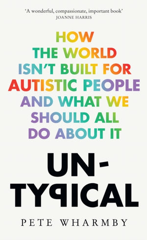 Untypical, How the World Isn’t Built for Autistic People and What We Should All Do About it