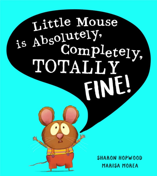 Little Mouse is Absolutely, Completely, Totally Fine! 9780008538606 Sharon Hopwood