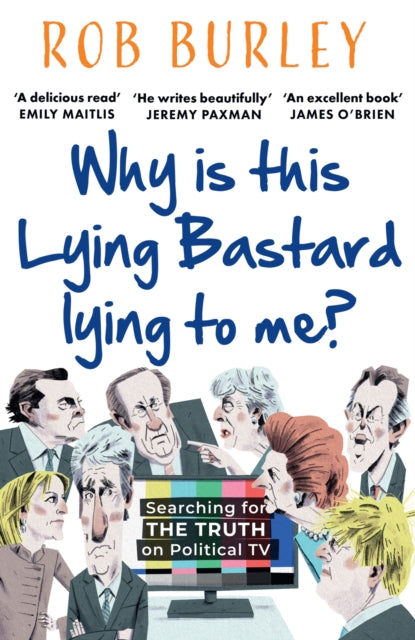 Book cover of: Why Is This Lying Bastard Lying to Me?. By: Rob Burley