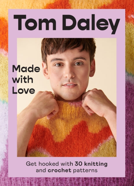 Made with Love, Get Hooked with 30 Knitting and Crochet Patterns 9780008546823 Tom Daley