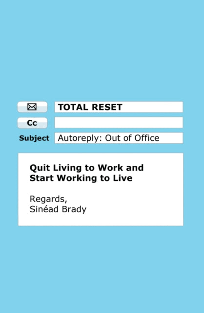 Total Reset, Quit Living to Work and Start Working to Live