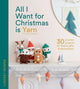 Book cover of: All I Want for Christmas Is Yarn. By: Lindsey Newns