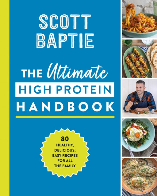 Ultimate High Protein Handbook, 80 Healthy, Delicious, Easy Recipes for All the Family 9780008563059 Scott Baptie