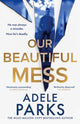 Book cover of: Our Beautiful Mess. By: Adele Parks