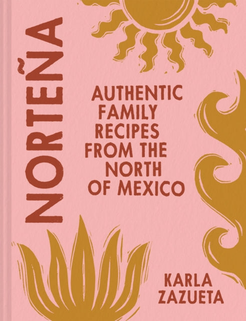 Nortena, Authentic Family Recipes from Northern Mexico 9780008599485 Karla Zazueta