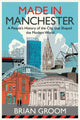Made in Manchester, A People’s History of the City That Shaped the Modern World 9780008608521 Brian Groom