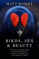 Birds, Sex and Beauty, The Extraordinary Implications of Charles Darwin’s Strangest Idea 9780008645526 Matt Ridley