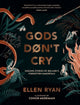 Book cover of: Gods Don’t Cry. By: Ellen Ryan