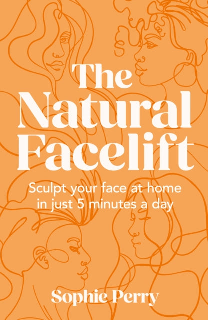 Natural Facelift, Sculpt Your Face at Home in Just 5 Minutes a Day 9780008654207 Sophie Perry