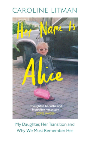 Her Name Is Alice, My Daughter, Her Transition and Why We Must Remember Her