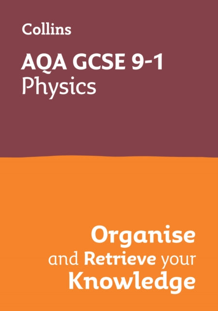 Book cover of: AQA GCSE 9-1 Physics Organise and Retrieve Your Knowledge
