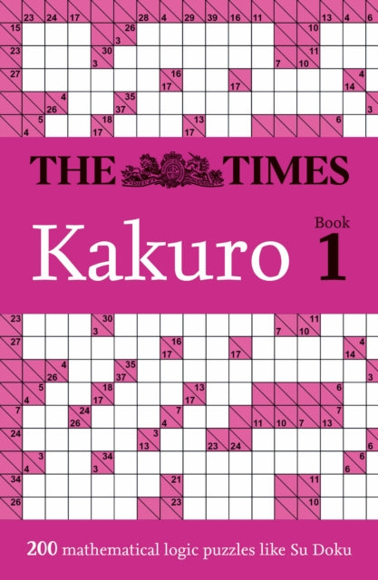 Times Kakuro Book 1, 200 Mathematical Logic Puzzles 9780008673062 The Times Mind Games