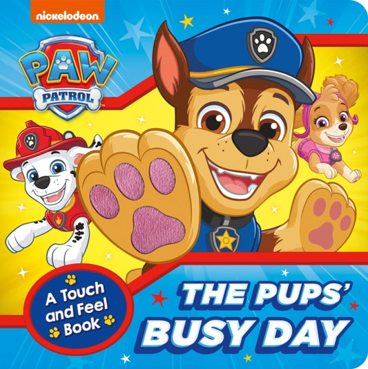Book cover of: PAW Patrol The Pups’ Busy Day: A Touch and Feel Book