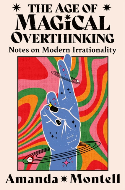 Book cover of: Age of Magical Overthinking. By: Amanda Montell