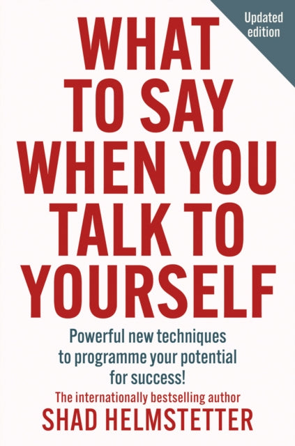 What to Say When You Talk to Yourself, Powerful New Techniques to Programme Your Potential for Success 9780008707613 Shad Helmstetter