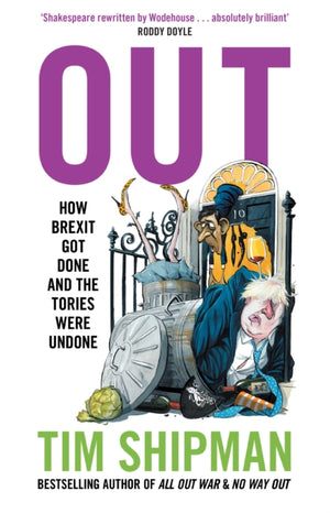 Out, How Brexit Got Done and the Tories Were Undone