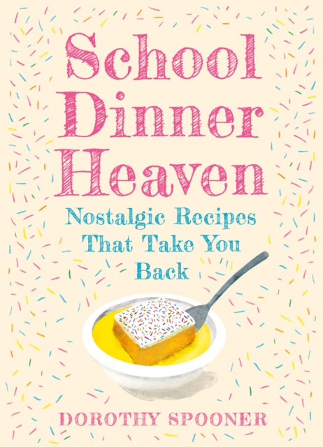 School Dinner Heaven, Nostalgic Recipes That Take You Back 9780008710859 Dorothy Spooner