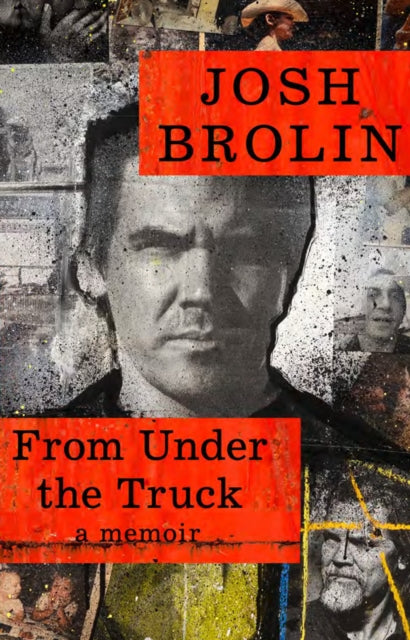 Book cover of: From Under the Truck. By: Josh Brolin