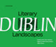 Literary Landscapes: Dublin, Explore the City’s Vibrant Legacy, Where Every Street Tells a Story 9780008716097 Ana Kinsella