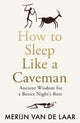 Book cover of: How to Sleep Like a Caveman. By: Merijn van de Laar