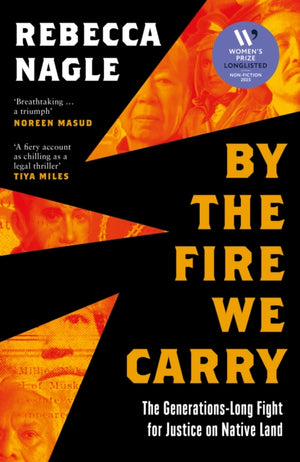 By the Fire We Carry, The Generations-Long Fight for Justice on Native Land