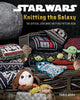 Star Wars: Knitting the Galaxy, The Official Star Wars Knitting Pattern Book 9780008765200 Tanis Gray
