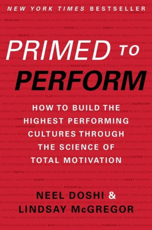 Primed to Perform, How to Build the Highest Performing Cultures Through the Science of Total Motivation