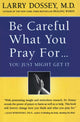 Book cover of: Be Careful What You Pray For...