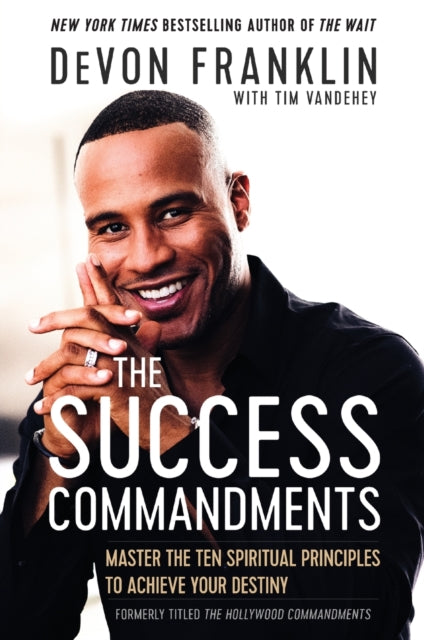 Book cover of: Success Commandments: Master the Ten Spiritual Principles to Achieve Your Destiny. By: DeVon Franklin