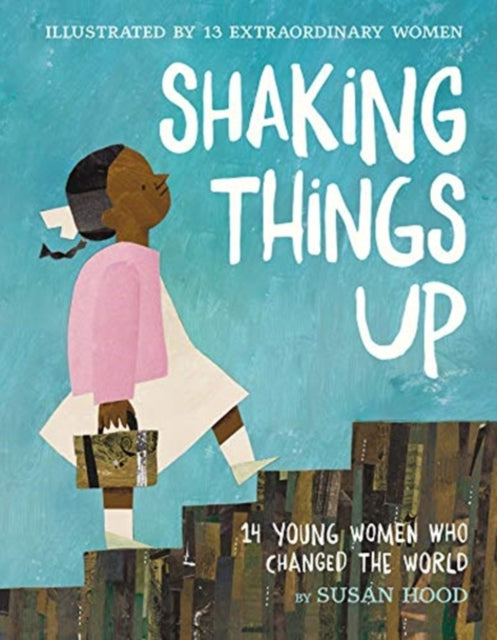 Book cover of: Shaking Things Up: 14 Young Women Who Changed the World. By: Susan Hood
