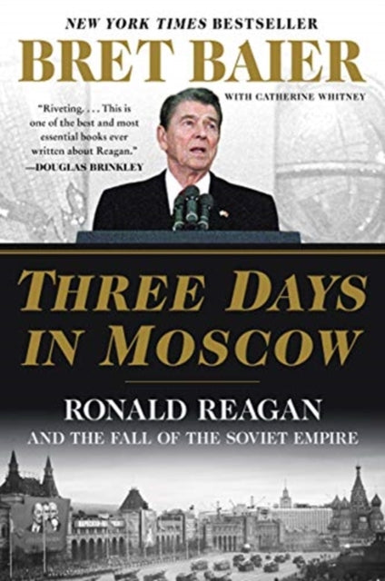 Book cover of: Three Days in Moscow: Ronald Reagan and the Fall of the Soviet Empire. By: Bret Baier