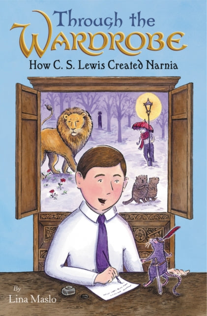 Book cover of: Through the Wardrobe: How C. S. Lewis Created Narnia. By: Lina Maslo