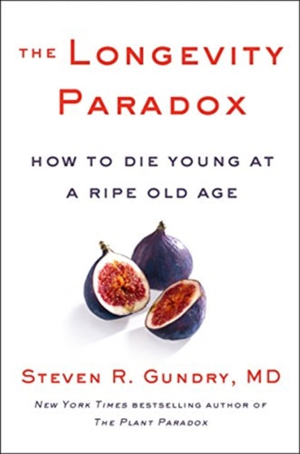 Longevity Paradox, How to Die Young at a Ripe Old Age 9780062843395 Dr. Steven R Gundry  MD