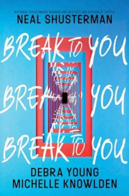 Book cover of: Break to You. By: Neal Shusterman