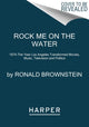 Book cover of: Rock Me on the Water. By: Ronald Brownstein