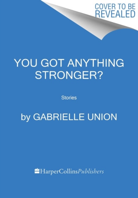 Book cover of: You Got Anything Stronger?. By: Gabrielle Union
