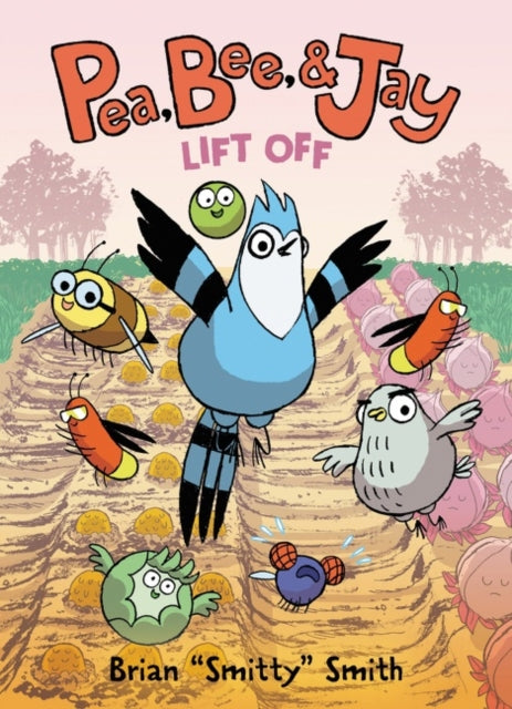 Book cover of: Pea, Bee, & Jay #3: Lift Off. By: Brian "Smitty" Smith