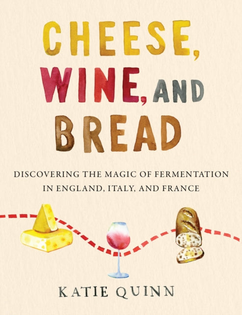 Book cover of: Cheese, Wine, and Bread. By: Katie Quinn