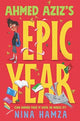Book cover of: Ahmed Aziz’s Epic Year. By: Nina Hamza