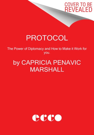 Protocol, The Power of Diplomacy and How to Make it Work for you.