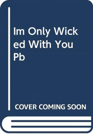 I'm Only Wicked with You