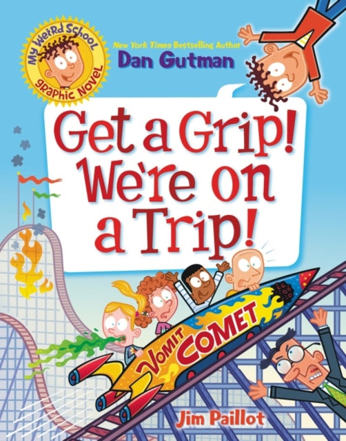 Book cover of: My Weird School Graphic Novel: Get a Grip! We're on a Trip!. By: Dan Gutman
