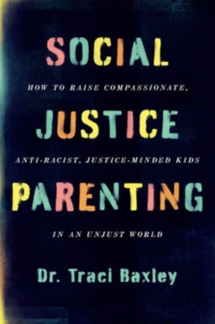 Book cover of: Social Justice Parenting. By: Traci Baxley