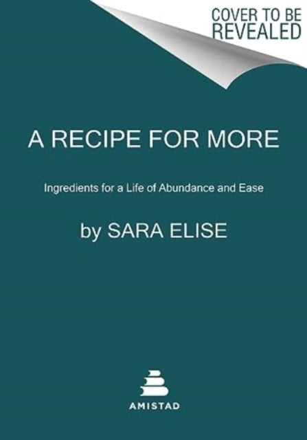 Recipe for More, Ingredients for a Life of Abundance and Ease 9780063098770 Sara Elise