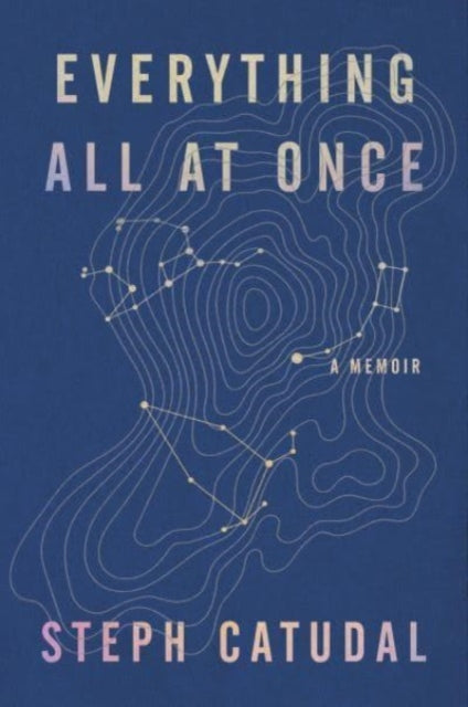 Book cover of: Everything All at Once. By: Stephanie Catudal