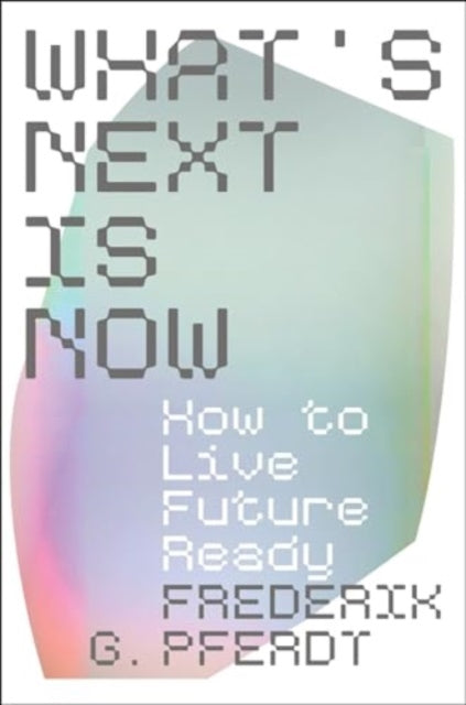 Book cover of: What's Next Is Now. By: Frederik Pferdt