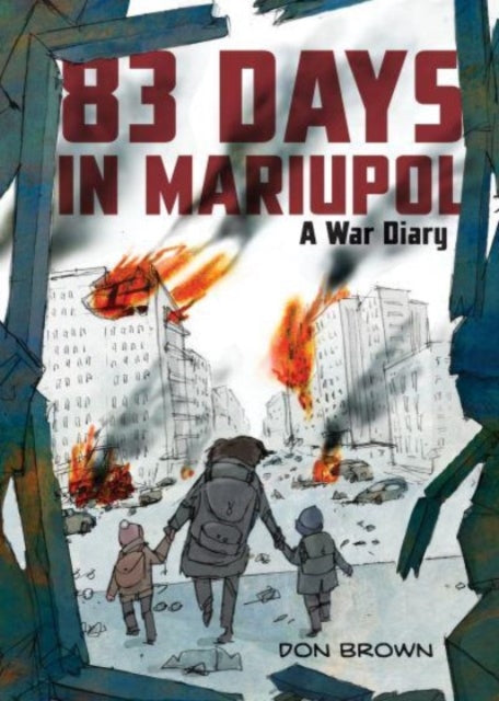 Book cover of: 83 Days in Mariupol: A War Diary. By: Don Brown
