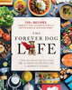 Forever Dog Life, 120+ Recipes, Longevity Tips, and New Science for Better Bowls and Healthier Homes 9780063314009 Rodney Habib