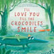 Book cover of: I’ll Love You Till the Crocodiles Smile. By: CRISTALDI  KATHRYN