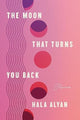 Book cover of: Moon That Turns You Back. By: Hala Alyan